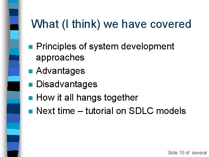 What (I think) we have covered n n n Principles of system development approaches