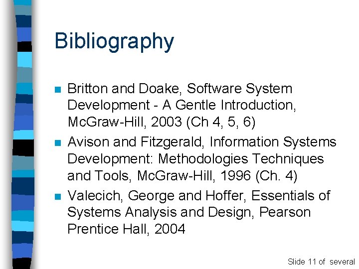 Bibliography n n n Britton and Doake, Software System Development - A Gentle Introduction,