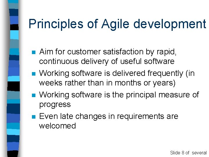 Principles of Agile development n n Aim for customer satisfaction by rapid, continuous delivery