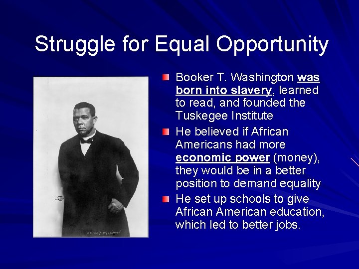 Struggle for Equal Opportunity Booker T. Washington was born into slavery, learned to read,