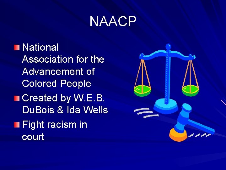 NAACP National Association for the Advancement of Colored People Created by W. E. B.
