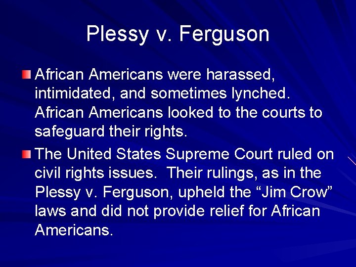 Plessy v. Ferguson African Americans were harassed, intimidated, and sometimes lynched. African Americans looked
