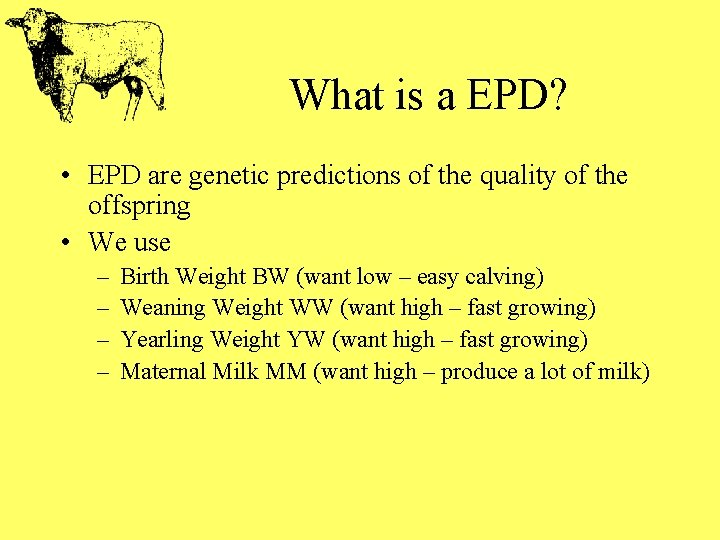 What is a EPD? • EPD are genetic predictions of the quality of the