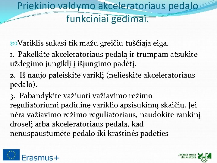 Priekinio valdymo akceleratoriaus pedalo funkciniai gedimai. Variklis sukasi tik mažu greičiu tuščiąja eiga. 1.