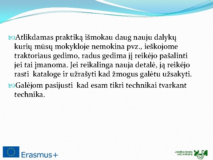  Atlikdamas praktiką išmokau daug nauju dalykų kurių mūsų mokykloje nemokina pvz. , ieškojome