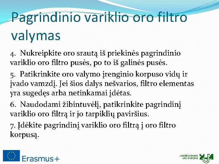 Pagrindinio variklio oro filtro valymas 4. Nukreipkite oro srautą iš priekinės pagrindinio variklio oro