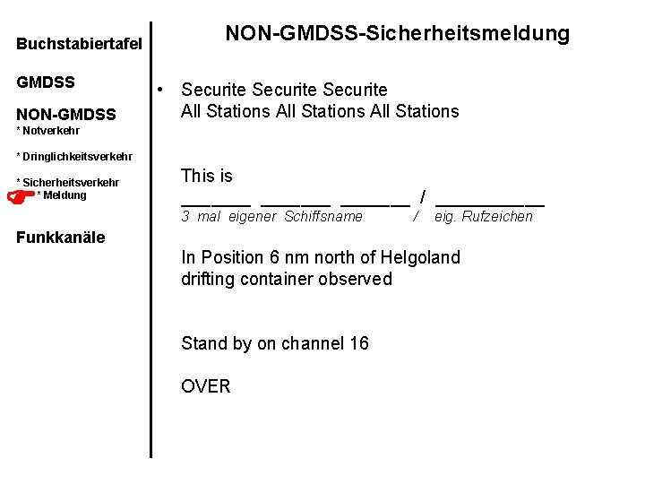 Buchstabiertafel GMDSS NON-GMDSS-Sicherheitsmeldung • Securite All Stations * Notverkehr * Dringlichkeitsverkehr * Sicherheitsverkehr *