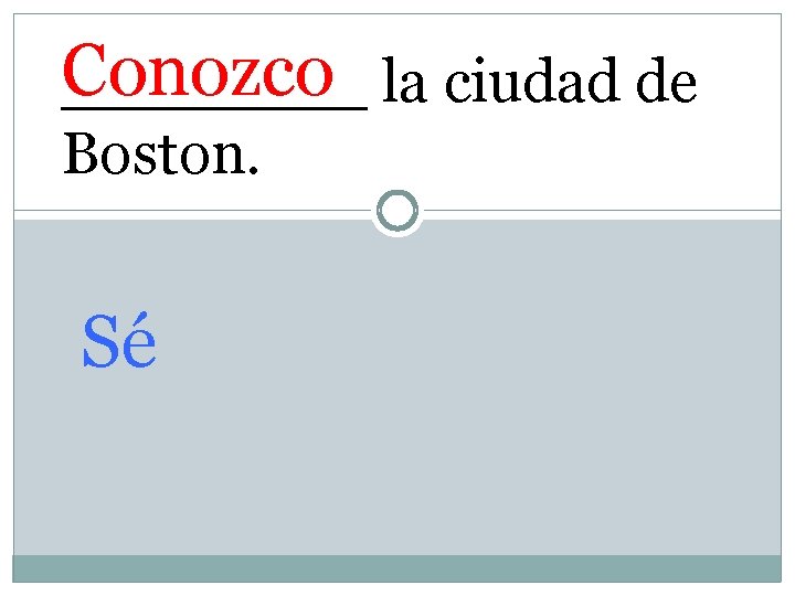 Conozco ____ la ciudad de Boston. Sé 