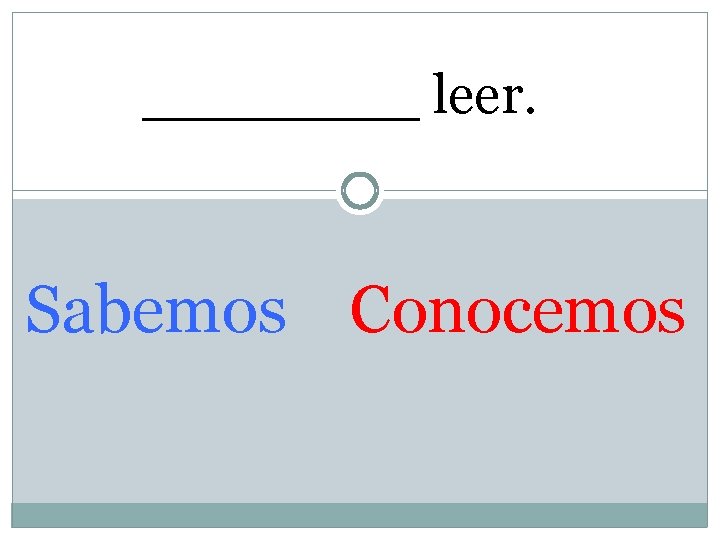____ leer. Sabemos Conocemos 