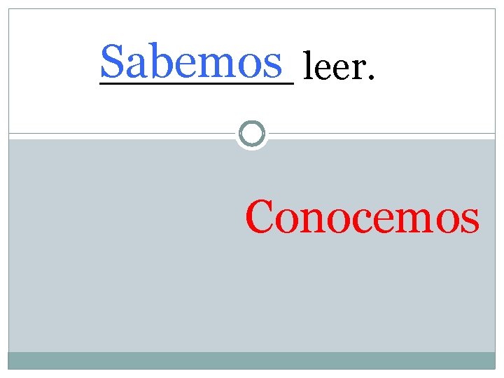 Sabemos ____ leer. Conocemos 