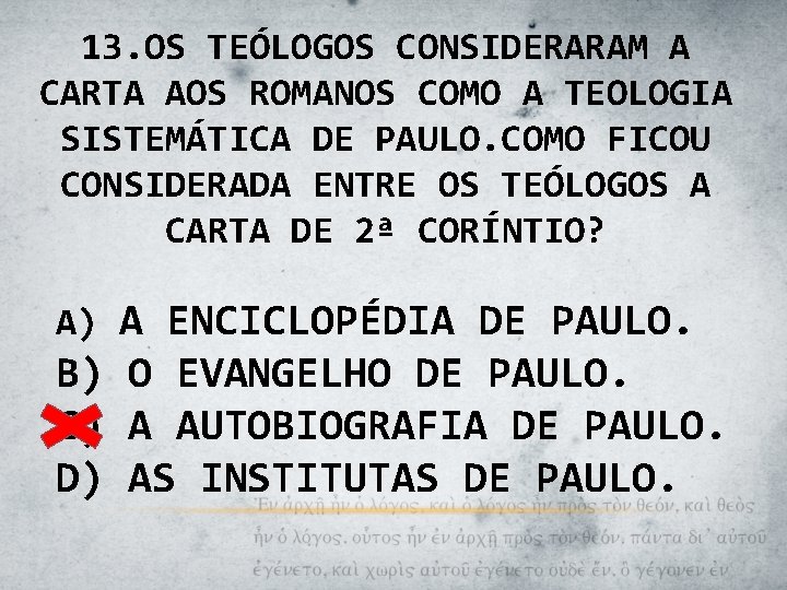 13. OS TEÓLOGOS CONSIDERARAM A CARTA AOS ROMANOS COMO A TEOLOGIA SISTEMÁTICA DE PAULO.