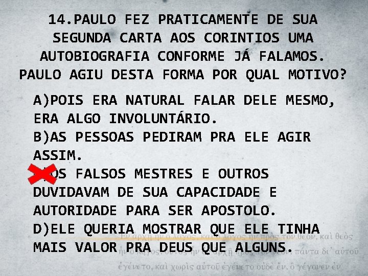 14. PAULO FEZ PRATICAMENTE DE SUA SEGUNDA CARTA AOS CORINTIOS UMA AUTOBIOGRAFIA CONFORME JÁ