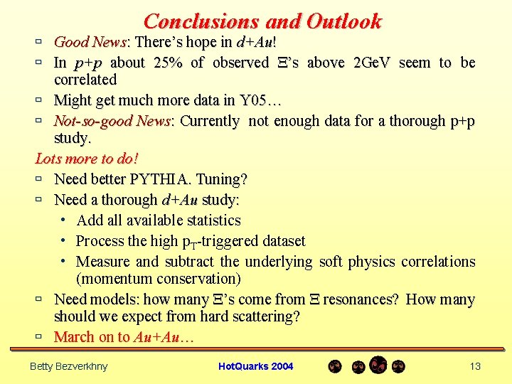 Conclusions and Outlook ù Good News: There’s hope in d+Au! ù In p+p about