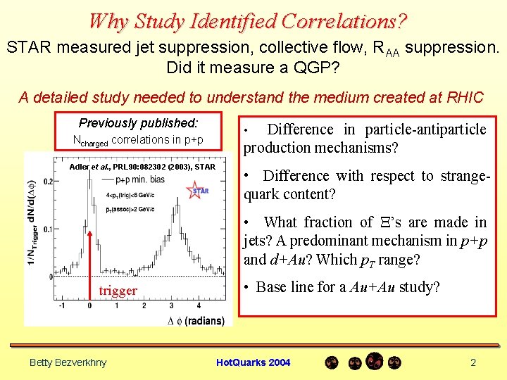 Why Study Identified Correlations? STAR measured jet suppression, collective flow, RAA suppression. Did it