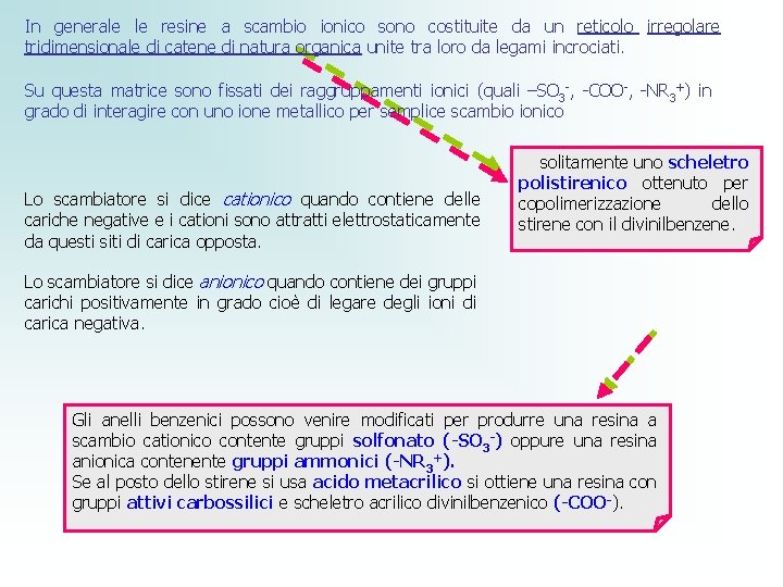 In generale le resine a scambio ionico sono costituite da un reticolo irregolare tridimensionale