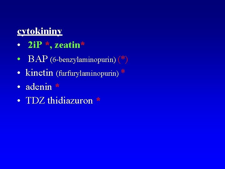 cytokininy • 2 i. P *, zeatin* • BAP (6 -benzylaminopurin) (*) • kinetin