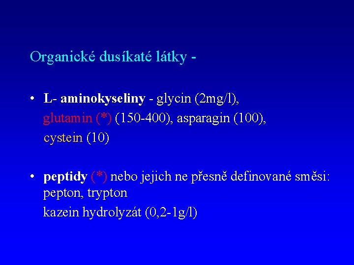 Organické dusíkaté látky • L- aminokyseliny - glycin (2 mg/l), glutamin (*) (150 -400),