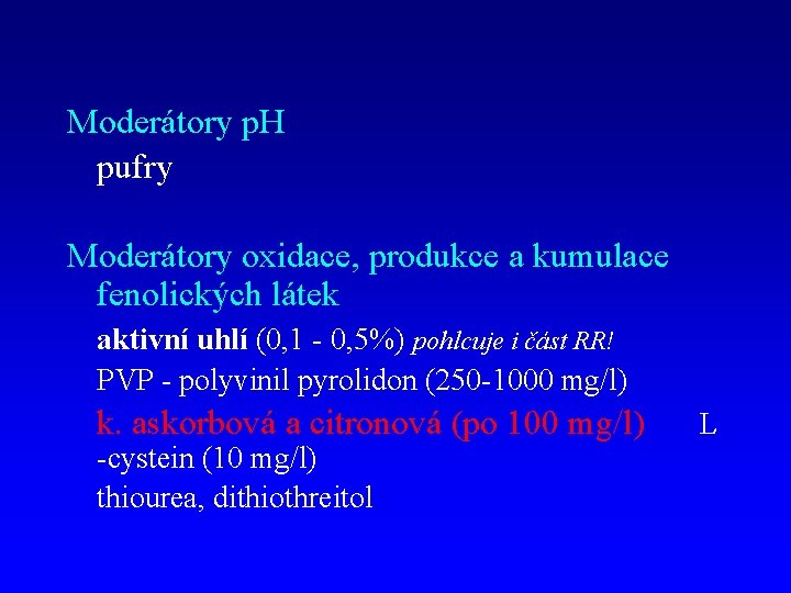 Moderátory p. H pufry Moderátory oxidace, produkce a kumulace fenolických látek aktivní uhlí (0,