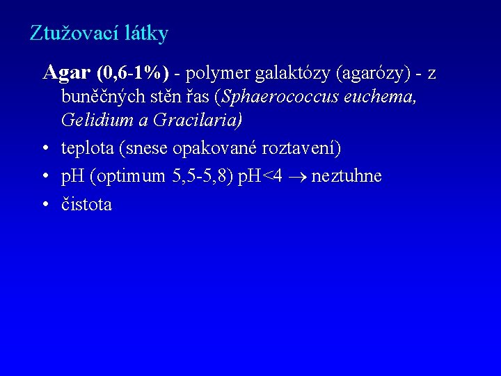 Ztužovací látky Agar (0, 6 -1%) - polymer galaktózy (agarózy) - z buněčných stěn