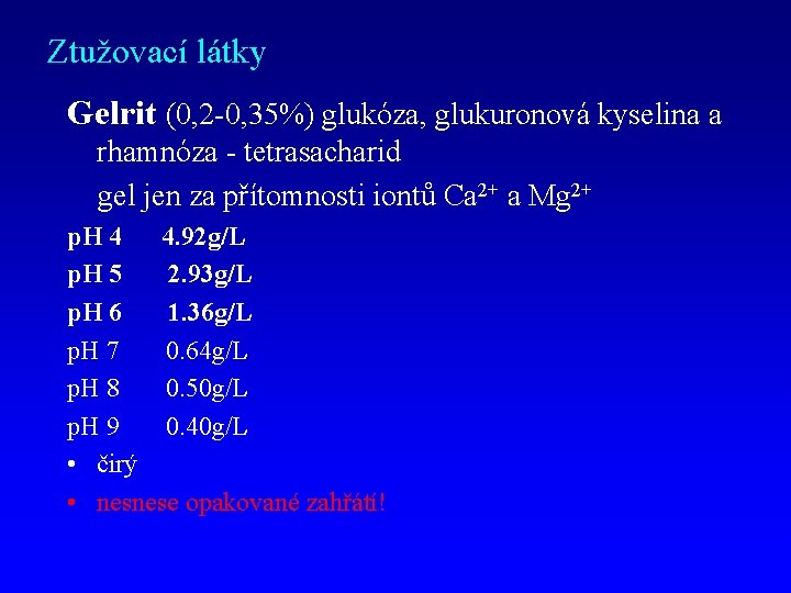 Ztužovací látky Gelrit (0, 2 -0, 35%) glukóza, glukuronová kyselina a rhamnóza - tetrasacharid
