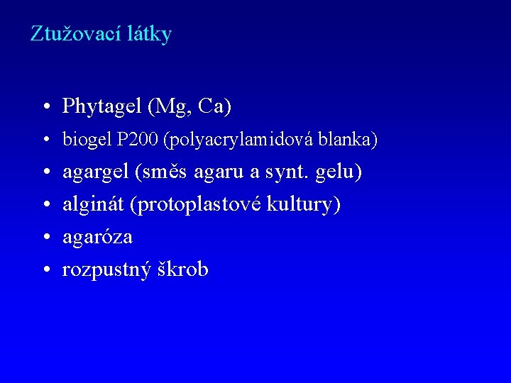 Ztužovací látky • Phytagel (Mg, Ca) • biogel P 200 (polyacrylamidová blanka) • •