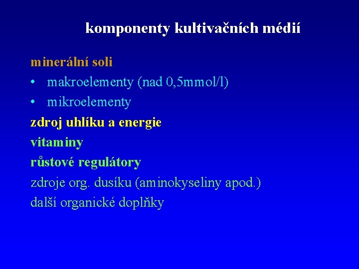 komponenty kultivačních médií minerální soli • makroelementy (nad 0, 5 mmol/l) • mikroelementy zdroj