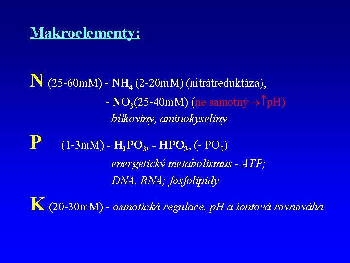Makroelementy: N (25 -60 m. M) - NH (2 -20 m. M) (nitrátreduktáza), 4