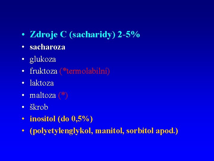  • Zdroje C (sacharidy) 2 -5% • • sacharoza glukoza fruktoza (*termolabilní) laktoza