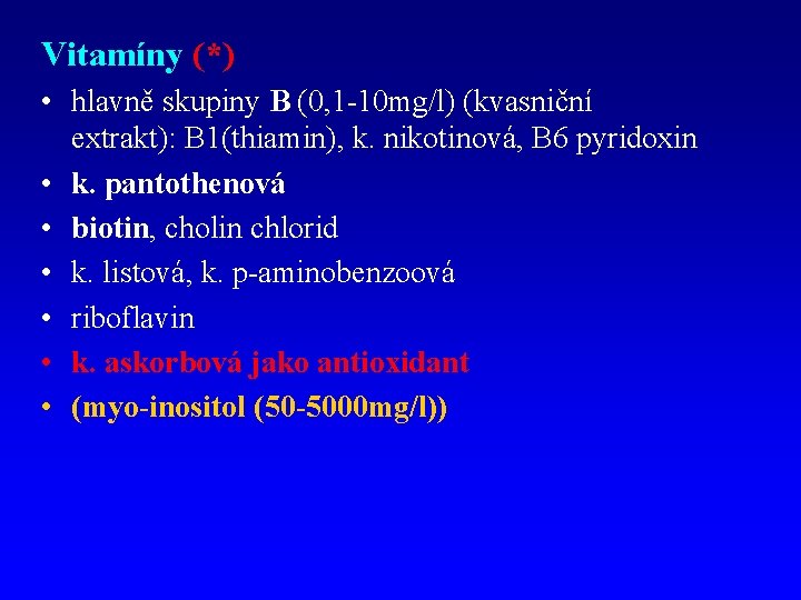 Vitamíny (*) • hlavně skupiny B (0, 1 -10 mg/l) (kvasniční extrakt): B 1(thiamin),