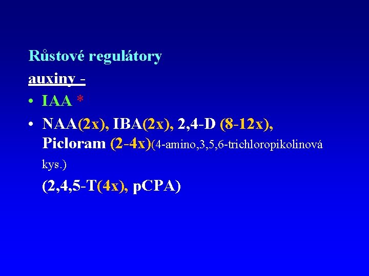 Růstové regulátory auxiny • IAA * • NAA(2 x), IBA(2 x), 2, 4 -D