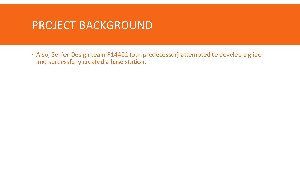 PROJECT BACKGROUND Also, Senior Design team P 14462 (our predecessor) attempted to develop a