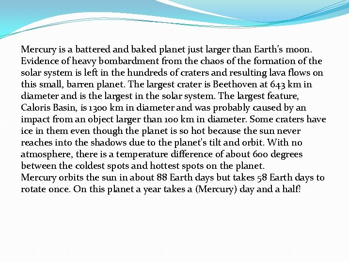 Mercury is a battered and baked planet just larger than Earth's moon. Evidence of