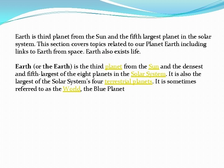 Earth is third planet from the Sun and the fifth largest planet in the