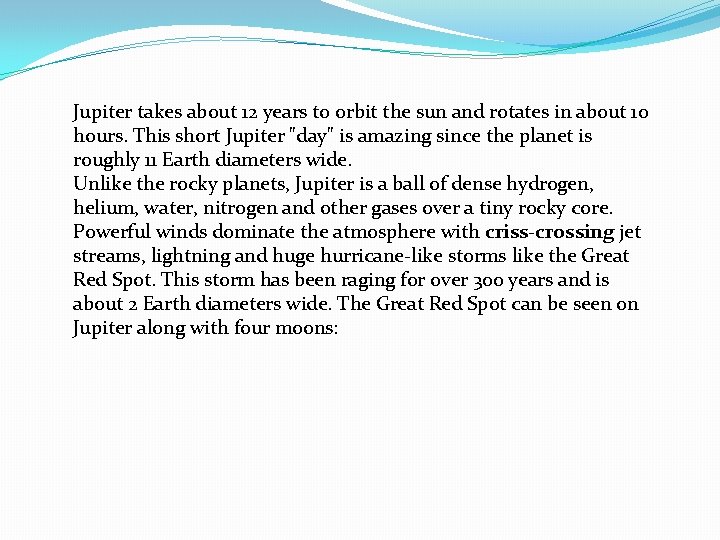 Jupiter takes about 12 years to orbit the sun and rotates in about 10