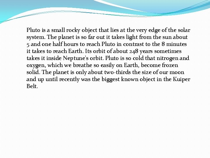 Pluto is a small rocky object that lies at the very edge of the