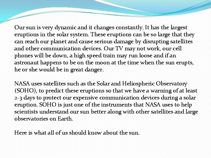 Our sun is very dynamic and it changes constantly. It has the largest eruptions