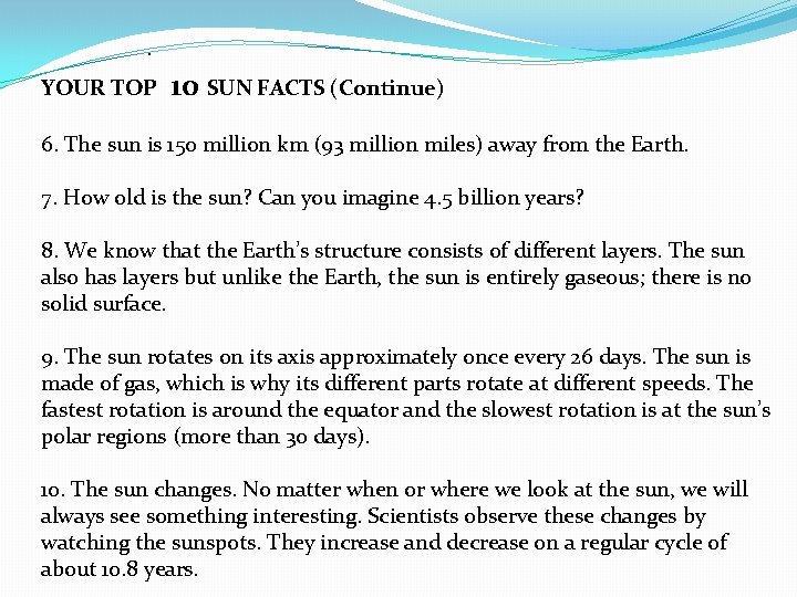. YOUR TOP 10 SUN FACTS (Continue) 6. The sun is 150 million km