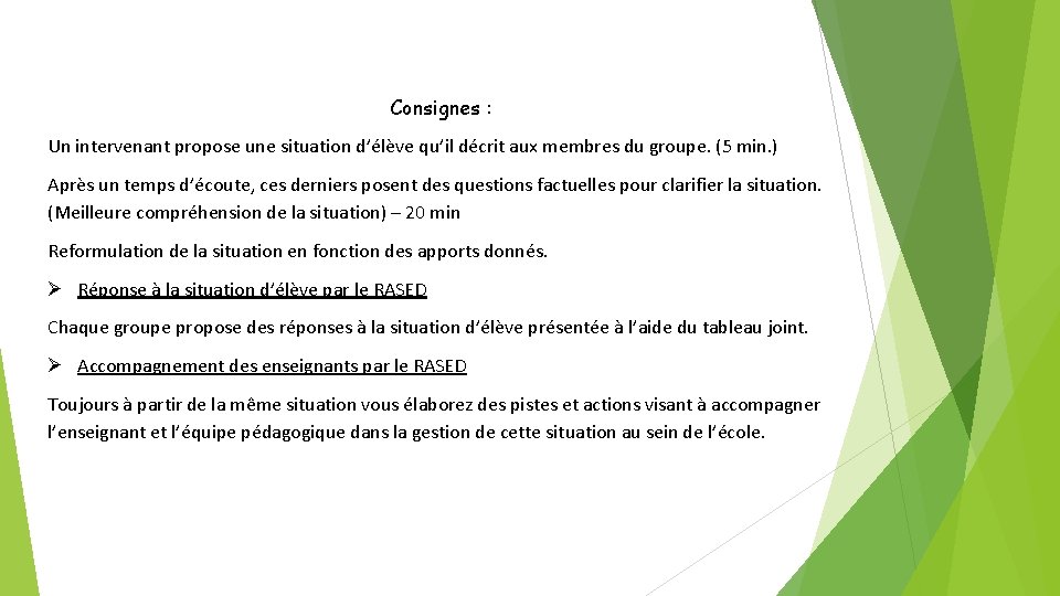 Consignes : Un intervenant propose une situation d’élève qu’il décrit aux membres du groupe.