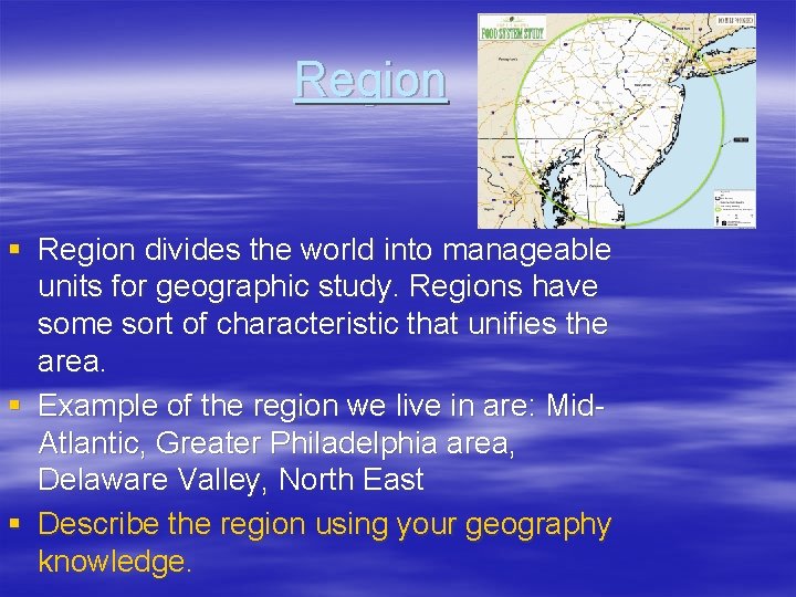 Region § Region divides the world into manageable units for geographic study. Regions have