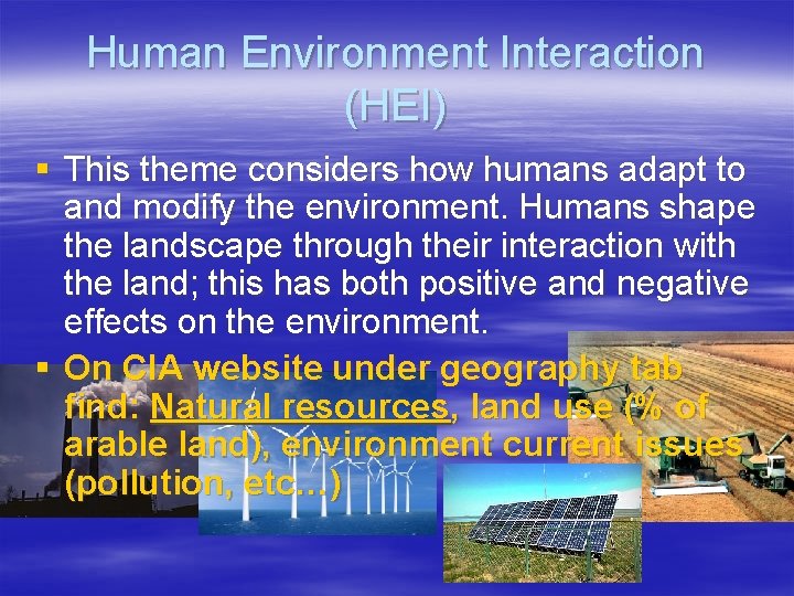 Human Environment Interaction (HEI) § This theme considers how humans adapt to and modify