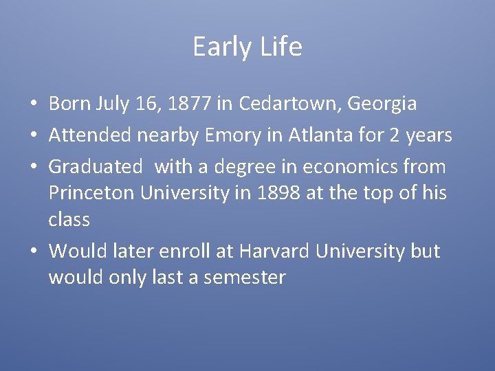 Early Life • Born July 16, 1877 in Cedartown, Georgia • Attended nearby Emory