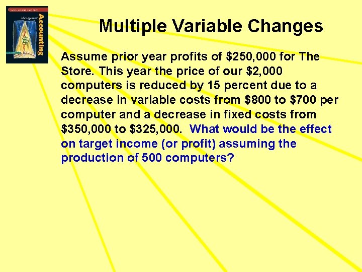 Multiple Variable Changes Assume prior year profits of $250, 000 for The Store. This