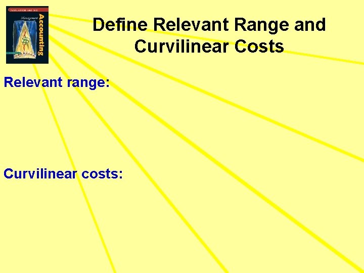 Define Relevant Range and Curvilinear Costs Relevant range: Curvilinear costs: 