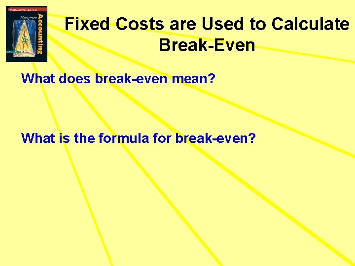 Fixed Costs are Used to Calculate Break-Even What does break-even mean? What is the