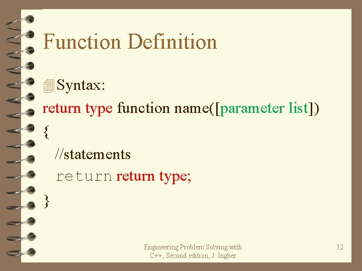 Function Definition 4 Syntax: return type function name([parameter list]) { //statements return type; }