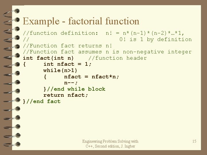 Example - factorial function //function definition: n! = n*(n-1)*(n-2)*…*1, // 0! is 1 by Example - factorial function //function definition: n! = n*(n-1)*(n-2)*…*1, // 0! is 1 by