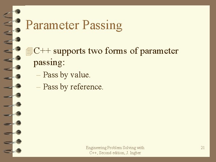 Parameter Passing 4 C++ supports two forms of parameter passing: – Pass by value. Parameter Passing 4 C++ supports two forms of parameter passing: – Pass by value.