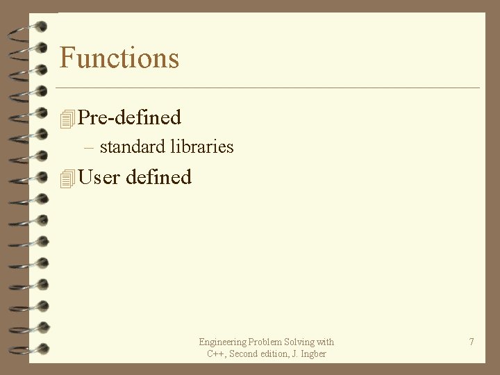 Functions 4 Pre-defined – standard libraries 4 User defined Engineering Problem Solving with C++, Functions 4 Pre-defined – standard libraries 4 User defined Engineering Problem Solving with C++,