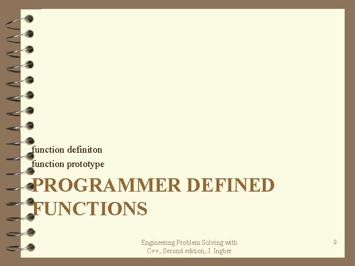 function definiton function prototype PROGRAMMER DEFINED FUNCTIONS Engineering Problem Solving with C++, Second edition, function definiton function prototype PROGRAMMER DEFINED FUNCTIONS Engineering Problem Solving with C++, Second edition,