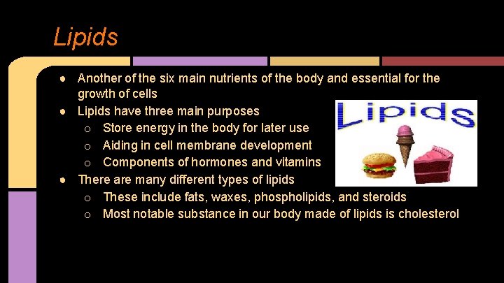 Lipids ● Another of the six main nutrients of the body and essential for